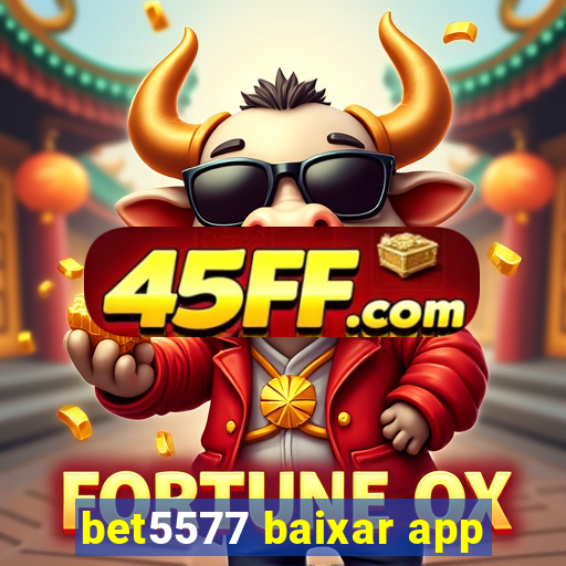 bet5577 baixar app